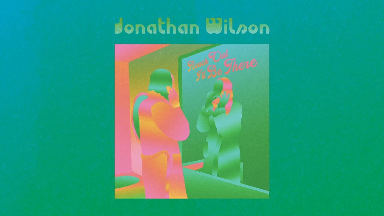 Jonathan Wilson – “Reach Out I’ll Be There”